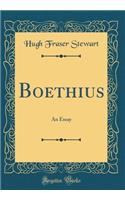 Boethius: An Essay (Classic Reprint)