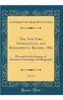 The New York Genealogical and Biographical Record, 1880, Vol. 11: Devoted to the Interest of American Genealogy and Biography (Classic Reprint): Devoted to the Interest of American Genealogy and Biography (Classic Reprint)