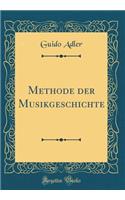 Methode der Musikgeschichte (Classic Reprint)