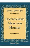 Cottonseed Meal for Horses (Classic Reprint)