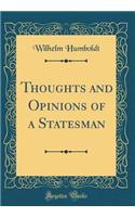Thoughts and Opinions of a Statesman (Classic Reprint)