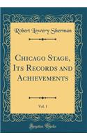Chicago Stage, Its Records and Achievements, Vol. 1 (Classic Reprint)