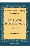 1958 Garden Supply Catalog: Wholesale (Classic Reprint)
