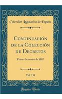 Continuaciï¿½n de la Colecciï¿½n de Decretos, Vol. 138: Primer Semestre de 1887 (Classic Reprint): Primer Semestre de 1887 (Classic Reprint)