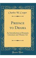 Preface to Drama: An Introduction to Dramatic Literature and Theater Art (Classic Reprint)