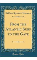 From the Atlantic Surf to the Gate (Classic Reprint)