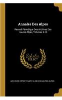 Annales Des Alpes: Recueil Périodique Des Archives Des Hautes-Alpes, Volumes 9-10