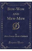 Bow-Wow and Mew-Mew (Classic Reprint)