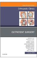 Outpatient Surgery, an Issue of Orthopedic Clinics