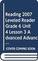 Reading 2007 Leveled Reader Grade 6 Unit 4 Lesson 3 Advanced Advanced