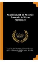Abandonment, Or, Absolute Surrender to Divine Providence