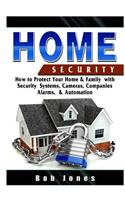 Home Security Guide: How to Protect Your Home & Family with Security Systems, Cameras, Companies, Alarms, & Automation