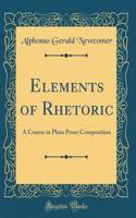 Elements of Rhetoric: A Course in Plain Prose Composition (Classic Reprint)