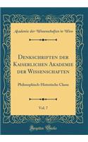 Denkschriften der Kaiserlichen Akademie der Wissenschaften, Vol. 7: Philosophisch-Historische Classe (Classic Reprint)