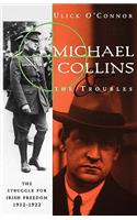 Michael Collins and the Troubles: The Struggle for Irish Freedom 1912-1922