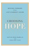 Choosing Hope: Moving Forward from Life's Darkest Hours