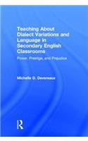 Teaching About Dialect Variations and Language in Secondary English Classrooms: Power, Prestige, and Prejudice