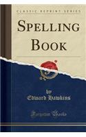 Spelling Book (Classic Reprint)