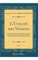 L'UtilitÃ© Des Voyages, Vol. 1: Qui Concerne La Connoissance Des MÃ©dailles, Inscriptions, Statues, Dieux Lares, Peintures Anciennes, Et Les Bas Reliefs, Pierres PrÃ©cieuses Et GravÃ©es, Cachets, Talismans, Anneaux, Manuscrits, Langues, Et Autres C