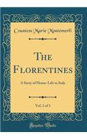 The Florentines, Vol. 2 of 3: A Story of Home-Life in Italy (Classic Reprint)