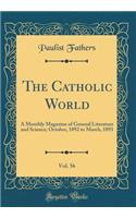 The Catholic World, Vol. 56: A Monthly Magazine of General Literature and Science; October, 1892 to March, 1893 (Classic Reprint)