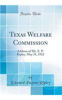 Texas Welfare Commission: Address of Mr. E. P. Ripley, May 21, 1912 (Classic Reprint)