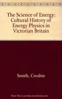 The Science of Energy: Cultural History of Energy Physics in Victorian Britain