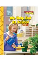 We Help Out at School: (Scholastic News Nonfiction Readers: We the Kids)
