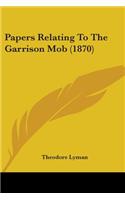 Papers Relating To The Garrison Mob (1870): (English)