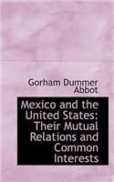 Mexico and the United States: Their Mutual Relations and Common Interests