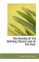 The Housing of the Working Classes and of the Poor
