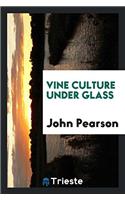 Vine Culture Under Glass