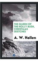 The Queen of the Holly Bush, Christmas Sketches