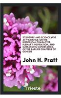 Scripture and Science Not at Variance; Or, the Historical Character and Plenary Inspiration of ...