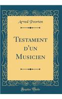 Testament d'Un Musicien (Classic Reprint)