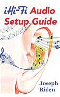 iHi-Fi Audio Setup Guide: Enjoy More Authentic Music From Any High Fidelity Audio System