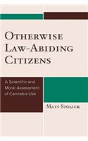 Otherwise Law-Abiding Citizens: A Scientific and Moral Assessment of Cannabis Use