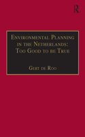 Environmental Planning in the Netherlands: Too Good to Be True