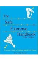 The Safe Exercise Handbook: Everyone's Guide to Lifetime, Injury-Free Fitness (Without Bands): Everyone's Guide to Lifetime, Injuryfree Fitness W/O Bands