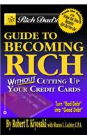 Rich Dad's Guide to Becoming Rich...Without Cutting Up Your Credit Cards