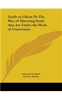 Guide to Christ or the Way of Directing Souls That are under the Work of Conversion (1742): (English)
