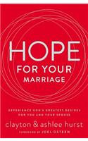 Hope for Your Marriage: Experience God's Greatest Desires for You and Your Spouse