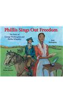 Phillis Sings Out Freedom: The Story of George Washington and Phillis Wheatley