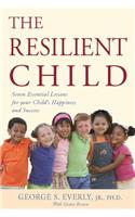 The Resilient Child: Seven Essential Lessons for Your Child's Happiness and Success