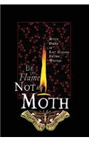 Be the Flame (Not The Moth)