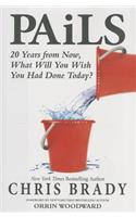 Pails: 20 Years from Now, What Will You Wish You Had Done Today?: 20 Years from Now, What Will You Wish You Had Done Today?