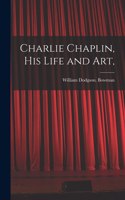 Charlie Chaplin, His Life and Art,