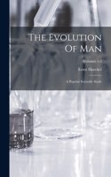 Evolution Of Man: A Popular Scientific Study; Volumes 1-2