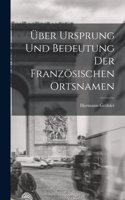 Über Ursprung und Bedeutung der Französischen Ortsnamen