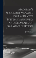 Madison's Shoulder Measure Coat and Vest Systems Improved, and Elements of Garment Cutting